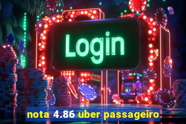 nota 4.86 uber passageiro